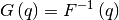 \[ G\left(q\right)=F^{-1}\left(q\right)\]