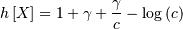 h\left[X\right]=1+\gamma+\frac{\gamma}{c}-\log\left(c\right)