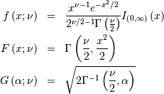 \begin{eqnarray*} f\left(x;\nu\right) & = & \frac{x^{\nu-1}e^{-x^{2}/2}}{2^{\nu/2-1}\Gamma\left(\frac{\nu}{2}\right)}I_{\left(0,\infty\right)}\left(x\right)\\ F\left(x;\nu\right) & = & \Gamma\left(\frac{\nu}{2},\frac{x^{2}}{2}\right)\\ G\left(\alpha;\nu\right) & = & \sqrt{2\Gamma^{-1}\left(\frac{\nu}{2},\alpha\right)}\end{eqnarray*}