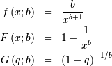 \begin{eqnarray*} f\left(x;b\right) & = & \frac{b}{x^{b+1}}\\ F\left(x;b\right) & = & 1-\frac{1}{x^{b}}\\ G\left(q;b\right) & = & \left(1-q\right)^{-1/b}\end{eqnarray*}