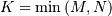 K=\min\left(M,N\right)
