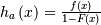 h_{a}\left(x\right)=\frac{f\left(x\right)}{1-F\left(x\right)}