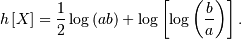 h\left[X\right]=\frac{1}{2}\log\left(ab\right)+\log\left[\log\left(\frac{b}{a}\right)\right].