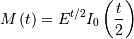 M\left(t\right)=E^{t/2}I_{0}\left(\frac{t}{2}\right)