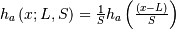 h_{a}\left(x;L,S\right)=\frac{1}{S}h_{a}\left(\frac{\left(x-L\right)}{S}\right)