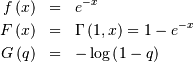 \begin{eqnarray*} f\left(x\right) & = & e^{-x}\\ F\left(x\right) & = & \Gamma\left(1,x\right)=1-e^{-x}\\ G\left(q\right) & = & -\log\left(1-q\right)\end{eqnarray*}