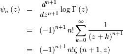 \begin{eqnarray*} \psi_{n}\left(z\right) & = & \frac{d^{n+1}}{dz^{n+1}}\log\Gamma\left(z\right)\\  & = & \left(-1\right)^{n+1}n!\sum_{k=0}^{\infty}\frac{1}{\left(z+k\right)^{n+1}}\\  & = & \left(-1\right)^{n+1}n!\zeta\left(n+1,z\right)\end{eqnarray*}