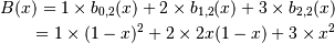 B(x) = 1 \times b_{0, 2}(x) + 2 \times b_{1, 2}(x) + 3 \times b_{2, 2}(x) \\
     = 1 \times (1-x)^2 + 2 \times 2 x (1 - x) + 3 \times x^2