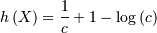 h\left(X\right)=\frac{1}{c}+1-\log\left(c\right)