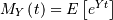 M_{Y}\left(t\right)=E\left[e^{Yt}\right]