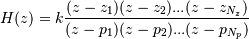 H(z) = k \frac{ (z-z_1)(z-z_2)...(z-z_{N_z})}{ (z-p_1)(z-p_2)...(z-p_{N_p})}