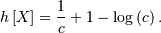 h\left[X\right]=\frac{1}{c}+1-\log\left(c\right).