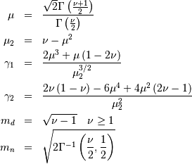 \begin{eqnarray*} \mu & = & \frac{\sqrt{2}\Gamma\left(\frac{\nu+1}{2}\right)}{\Gamma\left(\frac{\nu}{2}\right)}\\ \mu_{2} & = & \nu-\mu^{2}\\ \gamma_{1} & = & \frac{2\mu^{3}+\mu\left(1-2\nu\right)}{\mu_{2}^{3/2}}\\ \gamma_{2} & = & \frac{2\nu\left(1-\nu\right)-6\mu^{4}+4\mu^{2}\left(2\nu-1\right)}{\mu_{2}^{2}}\\ m_{d} & = & \sqrt{\nu-1}\quad\nu\geq1\\ m_{n} & = & \sqrt{2\Gamma^{-1}\left(\frac{\nu}{2},\frac{1}{2}\right)}\end{eqnarray*}