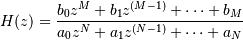 H(z) = \frac
{b_0 z^M + b_1 z^{(M-1)} + \cdots + b_M}
{a_0 z^N + a_1 z^{(N-1)} + \cdots + a_N}