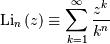 \[ \textrm{Li}_{n}\left(z\right)\equiv\sum_{k=1}^{\infty}\frac{z^{k}}{k^{n}}\]