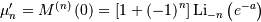 \[ \mu_{n}^{\prime}=M^{\left(n\right)}\left(0\right)=\left[1+\left(-1\right)^{n}\right]\textrm{Li}_{-n}\left(e^{-a}\right)\]