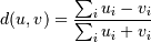 d(u,v) = \frac{\sum_i {u_i-v_i}}
              {\sum_i {u_i+v_i}}