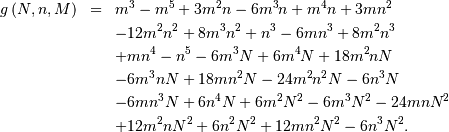 \begin{eqnarray*} g\left(N,n,M\right) & = & m^{3}-m^{5}+3m^{2}n-6m^{3}n+m^{4}n+3mn^{2}\\  &  & -12m^{2}n^{2}+8m^{3}n^{2}+n^{3}-6mn^{3}+8m^{2}n^{3}\\  &  & +mn^{4}-n^{5}-6m^{3}N+6m^{4}N+18m^{2}nN\\  &  & -6m^{3}nN+18mn^{2}N-24m^{2}n^{2}N-6n^{3}N\\  &  & -6mn^{3}N+6n^{4}N+6m^{2}N^{2}-6m^{3}N^{2}-24mnN^{2}\\  &  & +12m^{2}nN^{2}+6n^{2}N^{2}+12mn^{2}N^{2}-6n^{3}N^{2}.\end{eqnarray*}
