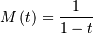 M\left(t\right)=\frac{1}{1-t}