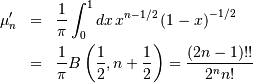 \begin{eqnarray*} \mu_{n}^{\prime} & = & \frac{1}{\pi}\int_{0}^{1}dx\, x^{n-1/2}\left(1-x\right)^{-1/2}\\  & = & \frac{1}{\pi}B\left(\frac{1}{2},n+\frac{1}{2}\right)=\frac{\left(2n-1\right)!!}{2^{n}n!}\end{eqnarray*}