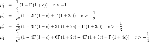 \begin{eqnarray*} \mu_{1}^{\prime} & = & \frac{1}{c}\left(1-\Gamma\left(1+c\right)\right)\quad c>-1\\ \mu_{2}^{\prime} & = & \frac{1}{c^{2}}\left(1-2\Gamma\left(1+c\right)+\Gamma\left(1+2c\right)\right)\quad c>-\frac{1}{2}\\ \mu_{3}^{\prime} & = & \frac{1}{c^{3}}\left(1-3\Gamma\left(1+c\right)+3\Gamma\left(1+2c\right)-\Gamma\left(1+3c\right)\right)\quad c>-\frac{1}{3}\\ \mu_{4}^{\prime} & = & \frac{1}{c^{4}}\left(1-4\Gamma\left(1+c\right)+6\Gamma\left(1+2c\right)-4\Gamma\left(1+3c\right)+\Gamma\left(1+4c\right)\right)\quad c>-\frac{1}{4}\end{eqnarray*}