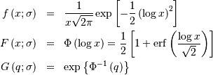 \begin{eqnarray*} f\left(x;\sigma\right) & = & \frac{1}{x\sqrt{2\pi}}\exp\left[-\frac{1}{2}\left(\log x\right)^{2}\right]\\ F\left(x;\sigma\right) & = & \Phi\left(\log x\right)=\frac{1}{2}\left[1+\mathrm{erf}\left(\frac{\log x}{\sqrt{2}}\right)\right]\\ G\left(q;\sigma\right) & = & \exp\left\{ \Phi^{-1}\left(q\right)\right\} \end{eqnarray*}