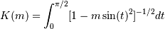 K(m) = \int_0^{\pi/2} [1 - m \sin(t)^2]^{-1/2} dt