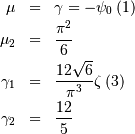 \begin{eqnarray*} \mu & = & \gamma=-\psi_{0}\left(1\right)\\ \mu_{2} & = & \frac{\pi^{2}}{6}\\ \gamma_{1} & = & \frac{12\sqrt{6}}{\pi^{3}}\zeta\left(3\right)\\ \gamma_{2} & = & \frac{12}{5}\end{eqnarray*}