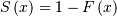 S\left(x\right)=1-F\left(x\right)