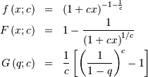 \begin{eqnarray*} f\left(x;c\right) & = & \left(1+cx\right)^{-1-\frac{1}{c}}\\ F\left(x;c\right) & = & 1-\frac{1}{\left(1+cx\right)^{1/c}}\\ G\left(q;c\right) & = & \frac{1}{c}\left[\left(\frac{1}{1-q}\right)^{c}-1\right]\end{eqnarray*}
