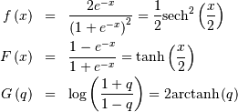 \begin{eqnarray*} f\left(x\right) & = & \frac{2e^{-x}}{\left(1+e^{-x}\right)^{2}}=\frac{1}{2}\mathrm{sech}^{2}\left(\frac{x}{2}\right)\\ F\left(x\right) & = & \frac{1-e^{-x}}{1+e^{-x}}=\tanh\left(\frac{x}{2}\right)\\ G\left(q\right) & = & \log\left(\frac{1+q}{1-q}\right)=2\mathrm{arctanh}\left(q\right)\end{eqnarray*}