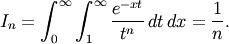 \[ I_{n}=\int_{0}^{\infty}\int_{1}^{\infty}\frac{e^{-xt}}{t^{n}}\, dt\, dx=\frac{1}{n}.\]