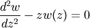 \[ \frac{d^{2}w}{dz^{2}}-zw(z)=0\]