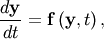 \[ \frac{d\mathbf{y}}{dt}=\mathbf{f}\left(\mathbf{y},t\right),\]