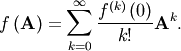 \[ f\left(\mathbf{A}\right)=\sum_{k=0}^{\infty}\frac{f^{\left(k\right)}\left(0\right)}{k!}\mathbf{A}^{k}.\]