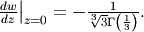 \left.\frac{dw}{dz}\right|_{z=0}=-\frac{1}{\sqrt[3]{3}\Gamma\left(\frac{1}{3}\right)}.