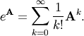 \[ e^{\mathbf{A}}=\sum_{k=0}^{\infty}\frac{1}{k!}\mathbf{A}^{k}.\]