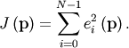 \[ J\left(\mathbf{p}\right)=\sum_{i=0}^{N-1}e_{i}^{2}\left(\mathbf{p}\right).\]