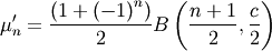 \[ \mu_{n}^{\prime}=\frac{\left(1+\left(-1\right)^{n}\right)}{2}B\left(\frac{n+1}{2},\frac{c}{2}\right)\]