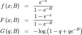 \begin{eqnarray*} f\left(x;B\right) & = & \frac{e^{-x}}{1-e^{-B}}\\ F\left(x;B\right) & = & \frac{1-e^{-x}}{1-e^{-B}}\\ G\left(q;B\right) & = & -\log\left(1-q+qe^{-B}\right)\end{eqnarray*}