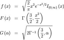\begin{eqnarray*} f\left(x\right) & = & \sqrt{\frac{2}{\pi}}x^{2}e^{-x^{2}/2}I_{\left(0,\infty\right)}\left(x\right)\\ F\left(x\right) & = & \Gamma\left(\frac{3}{2},\frac{x^{2}}{2}\right)\\ G\left(\alpha\right) & = & \sqrt{2\Gamma^{-1}\left(\frac{3}{2},\alpha\right)}\end{eqnarray*}