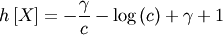 \[ h\left[X\right]=-\frac{\gamma}{c}-\log\left(c\right)+\gamma+1\]