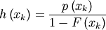 \[ h\left(x_{k}\right)=\frac{p\left(x_{k}\right)}{1-F\left(x_{k}\right)}\]