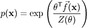 \renewcommand{\v}[1]{\mathbf{#1}}
p( \v{x} ) = \exp \left( {\v{\theta}^\mathsf{T} \vec{f}( \v{x} )
                                      \over  Z(\v{\theta})    }  \right)