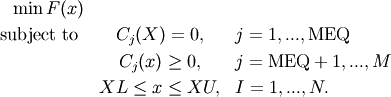 \begin{eqnarray*} \min F(x) \\ \text{subject to } & C_j(X) =  0  ,  &j = 1,...,\text{MEQ}\\
         & C_j(x) \geq 0  ,  &j = \text{MEQ}+1,...,M\\
        &  XL  \leq x \leq XU , &I = 1,...,N. \end{eqnarray*}