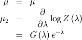 \begin{eqnarray*} \mu & = & \mu\\ \mu_{2} & = & -\frac{\partial}{\partial\lambda}\log Z\left(\lambda\right)\\  & = & G\left(\lambda\right)e^{-\lambda}\end{eqnarray*}