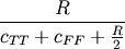 \frac{R}{c_{TT} + c_{FF} + \frac{R}{2}}