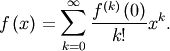 \[ f\left(x\right)=\sum_{k=0}^{\infty}\frac{f^{\left(k\right)}\left(0\right)}{k!}x^{k}.\]