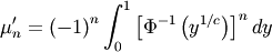 \[ \mu_{n}^{\prime}=\left(-1\right)^{n}\int_{0}^{1}\left[\Phi^{-1}\left(y^{1/c}\right)\right]^{n}dy\]