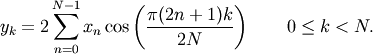 \[ y_k = 2 \sum_{n=0}^{N-1} x_n
 \cos \left({\pi(2n+1)k \over 2N} \right)
 \qquad 0 \le k < N.\]